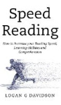 Speed Reading - How to Increase your Reading Speed, Learning Abilities and Comprehension