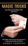 Magic Tricks - Easy Step-by-step Magic Tricks With Coins (Easy Magic Tricks You Can Do Anywhere to Impress Your Family and Frien