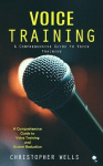 Voice Training - A Comprehensive Guide to Voice Training (A Comprehensive Guide to Voice Training and Accent Reduction)