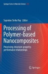Processing of Polymer-based Nanocomposites : Processing-structure-property-performance relationships