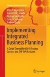 Implementing Integrated Business Planning - A Guide Exemplified With Process Context and SAP IBP Use Cases