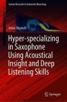 Hyper-specializing in Saxophone Using Acoustical Insight and Deep Listening Skills