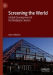 Screening the World - Global Development of the Multiplex Cinema