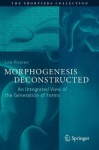 Morphogenesis Deconstructed - An Integrated View of the Generation of Forms