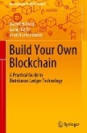 Build Your Own Blockchain : A Practical Guide to Distributed Ledger Technology