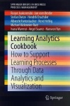 Learning Analytics Cookbook - How to Support Learning Processes Through Data Analytics and Visualization