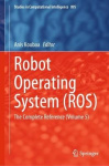 Robot Operating System (ROS) - The Complete Reference (Volume 5)
