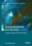 Humanitarianism and Security - Trouble and Hope at the Heart of Africa