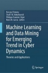 Machine Learning and Data Mining for Emerging Trend in Cyber Dynamics - Theories and Applications