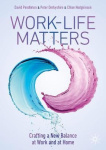 Work-Life Matters - Crafting a New Balance at Work and at Home