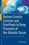 Bottom Gravity Currents and Overflows in Deep Channels of the Atlantic Ocean - Observations, Analysis, and Modeling