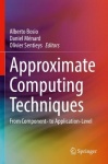 Approximate Computing Techniques : From Component- to Application-Level