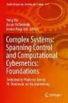 Complex Systems: Spanning Control and Computational Cybernetics: Foundations : Dedicated to Professor Georgi M. Dimirovski