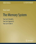 The Memory System - You Can't Avoid It, You Can't Ignore It, You Can't Fake It