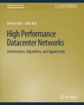 High Performance Datacenter Networks - Architectures, Algorithms, and Opportunities