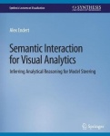 Semantic Interaction for Visual Analytics - Inferring Analytical Reasoning for Model Steering