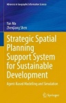 Strategic Spatial Planning Support System for Sustainable Development : Agent-Based Modelling and Simulation