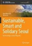 Sustainable, Smart and Solidary Seoul - Transforming an Asian Megacity