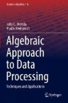 Algebraic Approach to Data Processing - Techniques and Applications