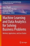 Machine Learning and Data Analytics for Solving Business Problems - Methods, Applications, and Case Studies