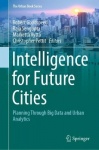 Intelligence for Future Cities - Planning Through Big Data and Urban Analytics