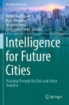 Intelligence for Future Cities - Planning Through Big Data and Urban Analytics