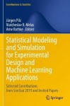 Statistical Modeling and Simulation for Experimental Design and Machine Learning Applications : Selected Contributions from