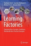 Learning Factories : Featuring New Concepts, Guidelines, Worldwide Best-Practice Examples