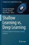 Shallow Learning vs. Deep Learning : A Practical Guide for Machine Learning Solutions