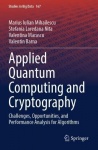 Applied Quantum Computing and Cryptography - Challenges, Opportunities, and Performance Analysis for Algorithms
