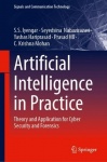 Artificial Intelligence in Practice - Theory and Application for Cyber Security and Forensics
