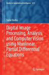 Digital Image Processing, Analysis and Computer Vision Using Nonlinear Partial Differential Equations