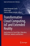Transformative Cloud Computing, IoT and Extended Reality - Applications for Smart Cities, Education, Healthcare, Industry and Bu