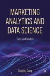 Marketing Analytics and Data Science : Tools and Models