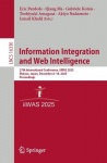 Information Integration and Web Intelligence : 27th International Conference, iiWAS 2025, Matsue, Japan, December 8–10,