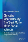Objective Mental Reality - The ‘Dark Matter' of the Social Sciences - The Psychological and Specialized Parts of Objective Menta