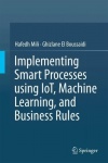 Implementing Smart Processes using IoT, Machine Learning, and Business Rules