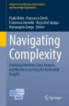 Navigating Complexity : Statistical Methods, Data Analysis, and Machine Learning for Actionable Insights