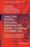 Supply Chain Modelling, Optimization, Digitalization and Analytics - Proceedings of ICoSMODA 2026 - Towards Green, Sustainabilit