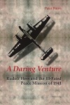 A Daring Venture - Rudolf Hess and the Ill-Fated Peace Mission of 1941