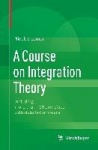 A Course on Integration Theory - including more than 150 exercises with detailed answers