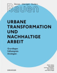 Besser - Weniger - Anders Bauen: Urbane Transfor - Grundlagen - Fallbeispiele - Strategien