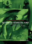 Ein Händler "entarteter" Kunst - Bernhard A. Böhmer und sein Nachlass