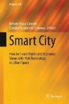Smart City : How to Create Public and Economic Value with High Technology in Urban Space
