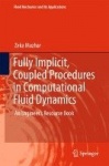 Fully Implicit, Coupled Procedures in Computational Fluid Dynamics : An Engineer's Resource Book