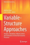 Variable-Structure Approaches : Analysis, Simulation, Robust Control and Estimation of Uncertain Dynamic Processes