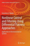 Nonlinear Control and Filtering Using Differential Flatness Approaches : Applications to Electromechanical Systems