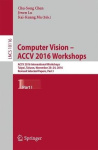 Computer Vision – ACCV 2016 Workshops - ACCV 2016 International Workshops, Taipei, Taiwan, November 20-24, 2016, Revised Selecte