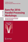 Euro-Par 2016: Parallel Processing Workshops - Euro-Par 2016 International Workshops, Grenoble, France, August 24-26, 2016, Revi