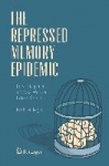 The Repressed Memory Epidemic : How It Happened and What We Need to Learn from It